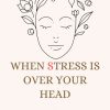 When Stress Is Over Your Head